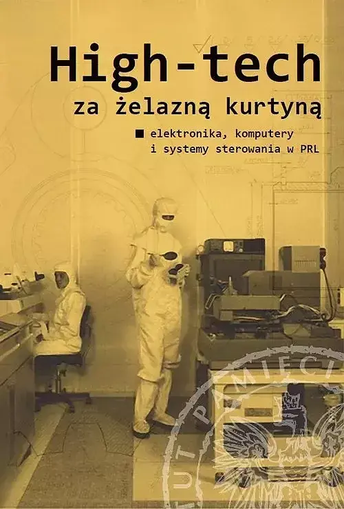 High-tech za żelazną kurtyną. Elektronika, komputery i systemy sterowania w PRL