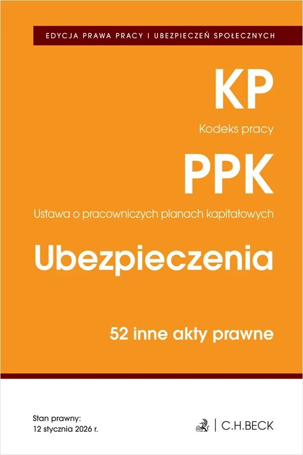 EDYCJA PRAWA PRACY. Kodeks pracy. Pracownicze plany kapitałowe. Ubezpieczenia. 50 innych aktów prawnych wyd. 6