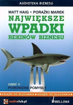 Największe wpadki rekinów biznesu. Część 2. Poronione pomysły. (książka czytana na CD Audio)