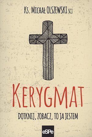 Kerygmat. Dotknij, zobacz, to Ja jestem