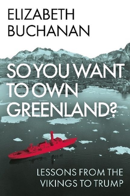 So You Want to Own Greenland? Lessons from the Vikings to Trump