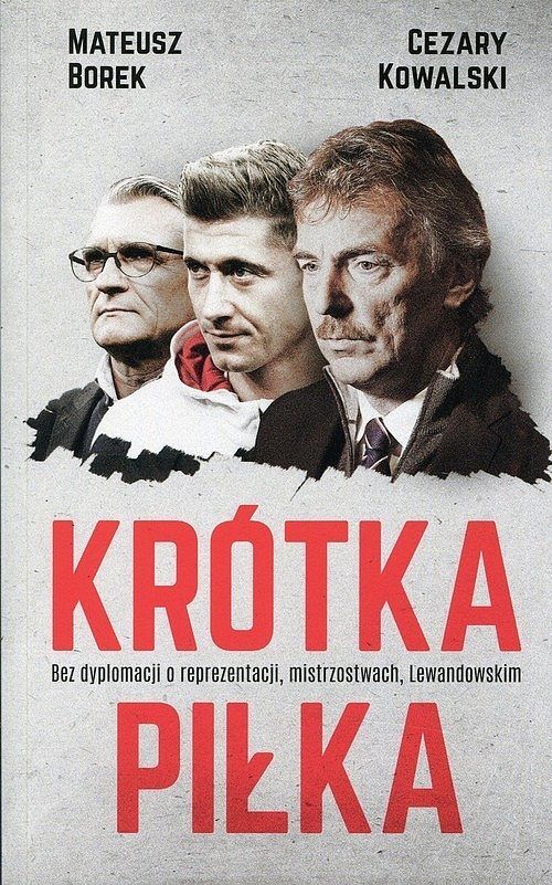 Krótka piłka. Bez dyplomacji o reprezentacji, mistrzostwach, Lewandowskim