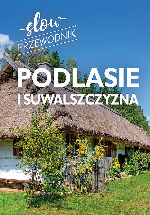 Podlasie i Suwalszczyzna. Slow przewodnik