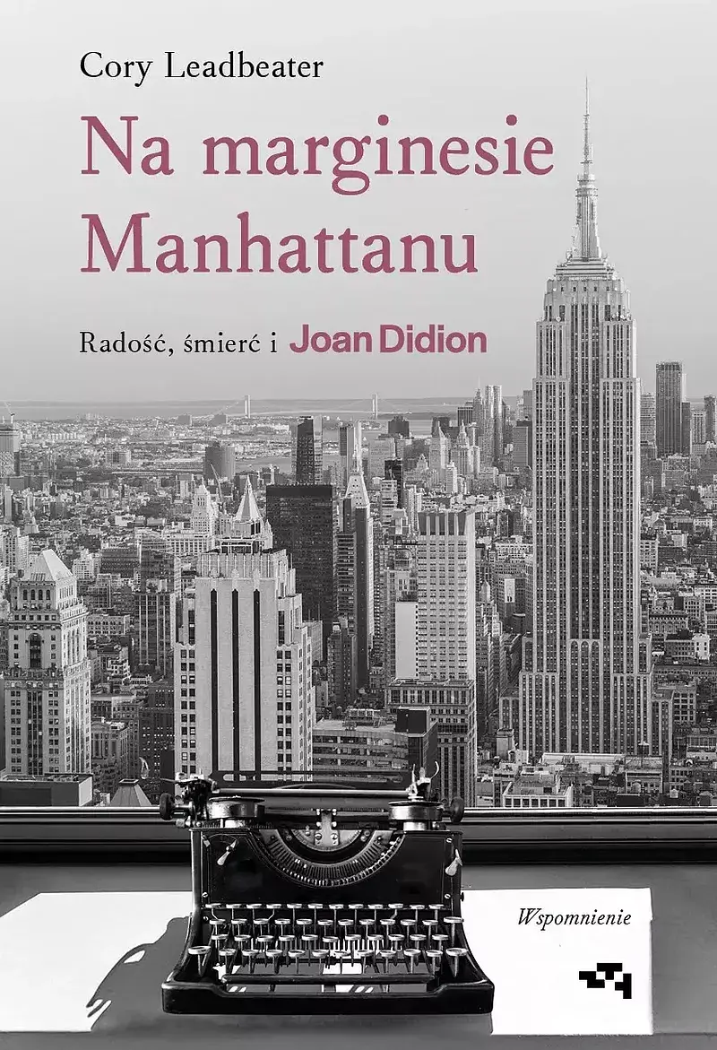 Na marginesie Manhattanu. Radość, śmierć i Joan Didion – wspomnienie