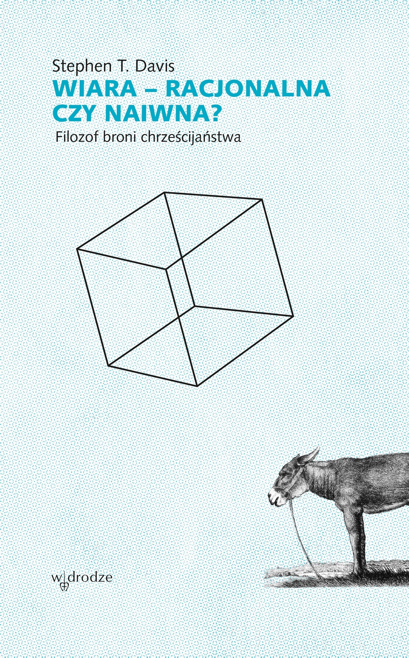 Wiara – racjonalna czy naiwna? Filozof broni chrześcijaństwa (e-book)
