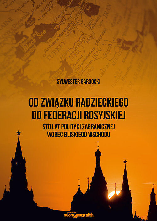 Od Związku Radzieckiego do Federacji Rosyjskiej. Sto lat polityki zagranicznej wobec Bliskiego Wscho
