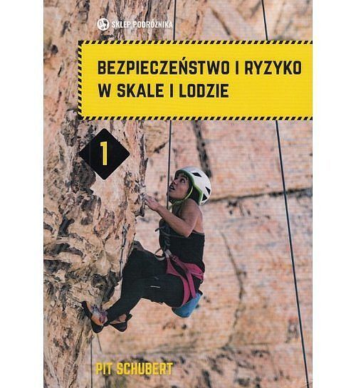 Bezpieczeństwo i ryzyko w skale i lodzie. Tom 1