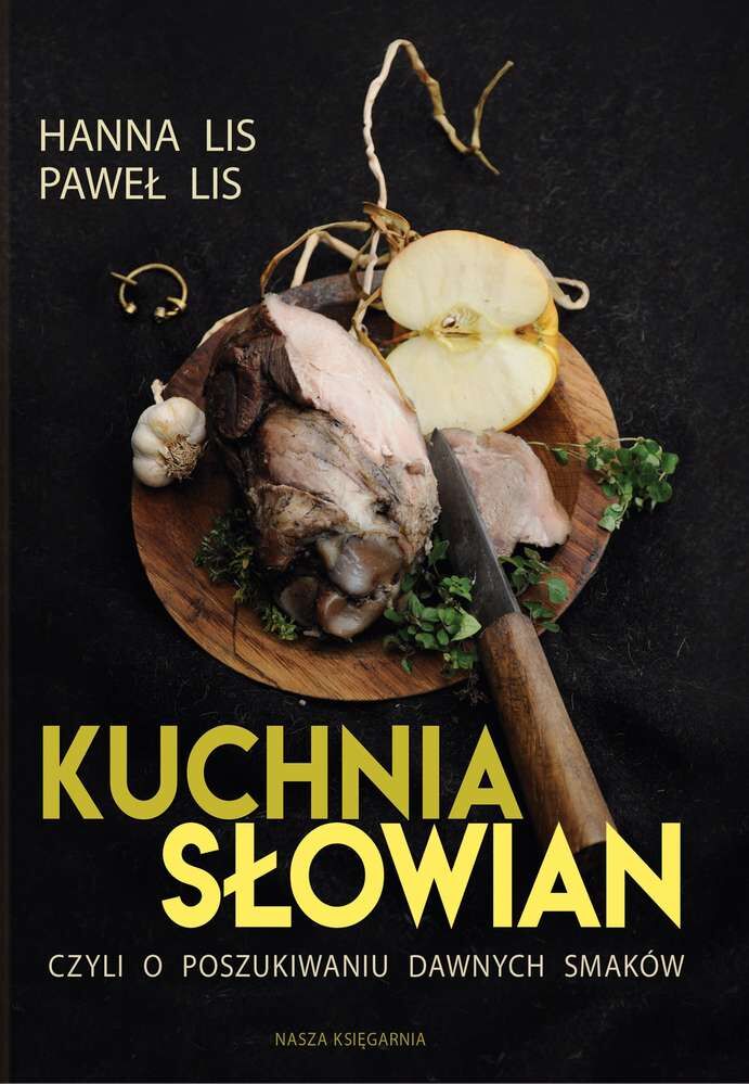 Kuchnia słowian czyli o poszukiwaniu dawnych smaków wyd. 2018
