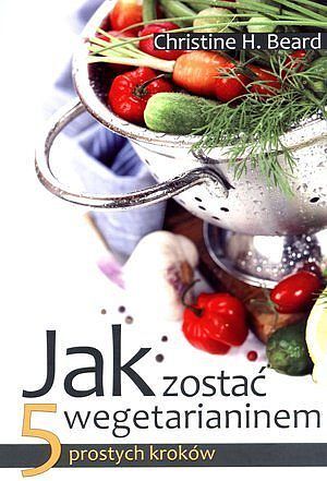 Jak zostać wegetarianinem. 5 prostych kroków