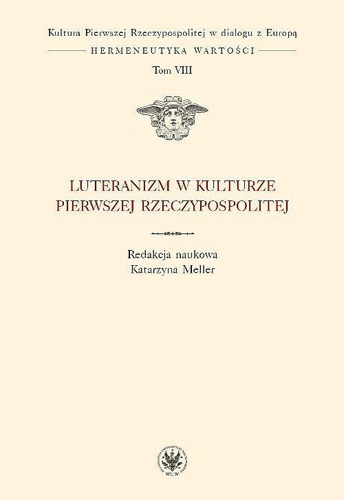 Luteranizm w kulturze Pierwszej Rzeczypospolitej. Tom 8
