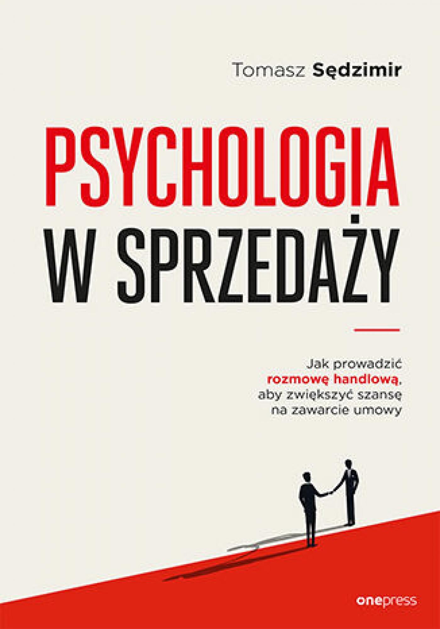 Psychologia w sprzedaży. W jaki sposób prowadzić rozmowę handlową, aby zwiększać szansę na zawarcie umowy (e-book)