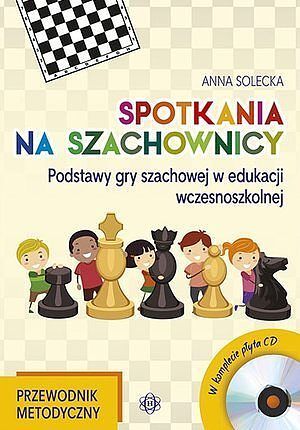 Spotkania na szachownicy. Przewodnik metodyczny + płyta CD