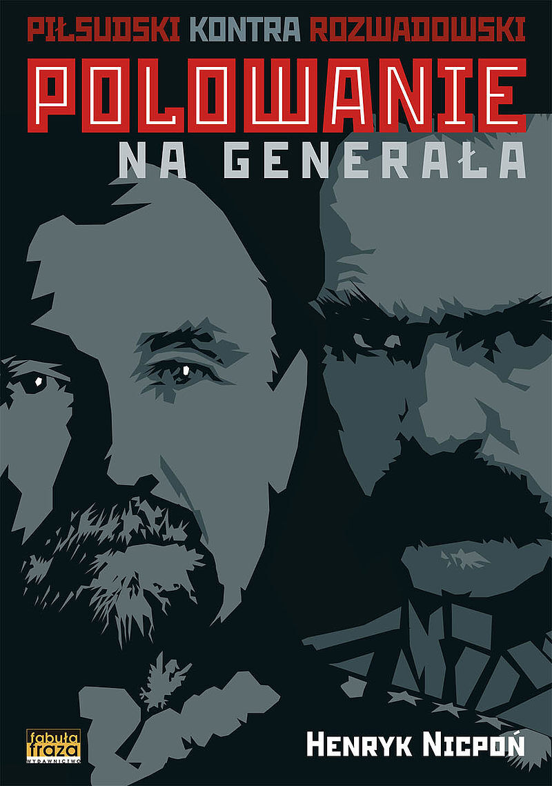Polowanie na Generała - Rozwadowski kontra Piłsudski