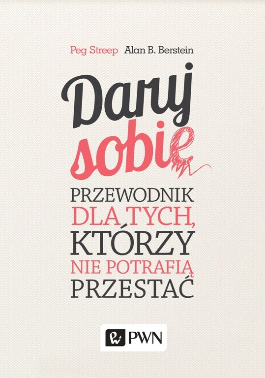 Daruj sobie. Przewodnik dla tych, którzy nie potrafią przestać