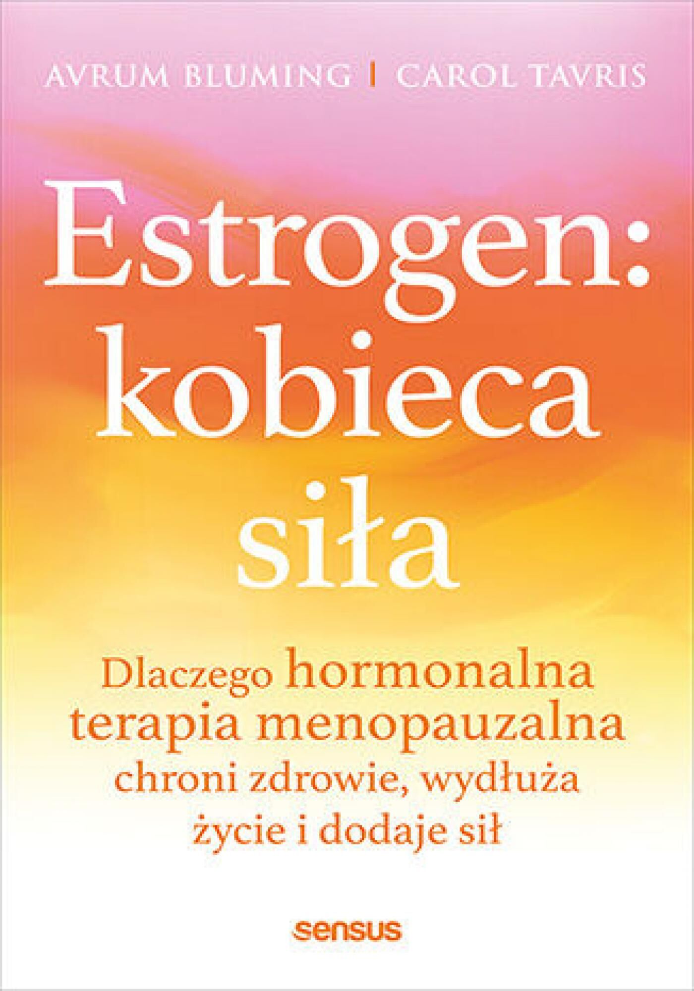 Estrogen: kobieca siła. Dlaczego hormonalna terapia menopauzalna chroni zdrowie, wydłuża życie i dodaje sił (e-book)
