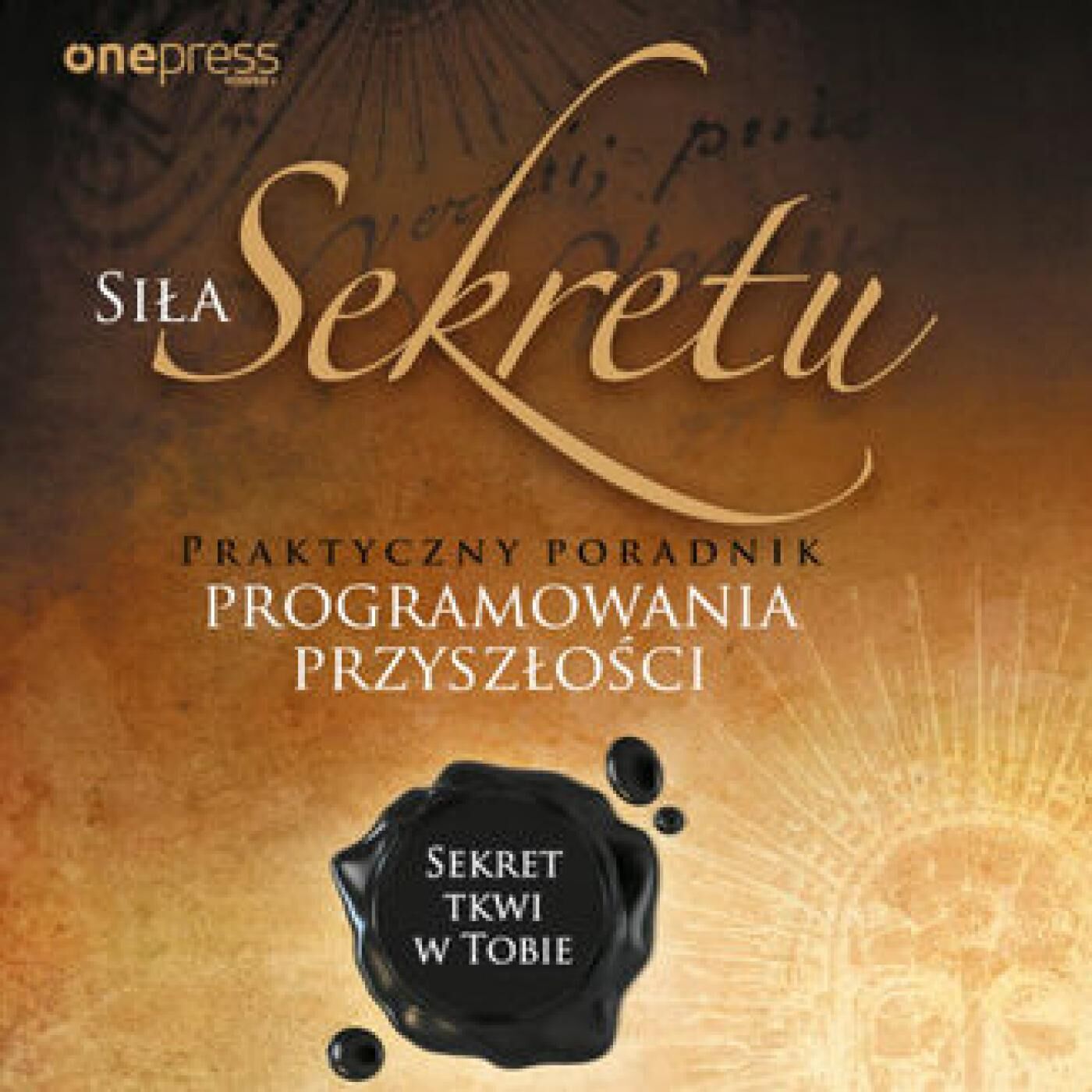 Siła Sekretu. Praktyczny poradnik programowania przyszłości (audiobook MP3)