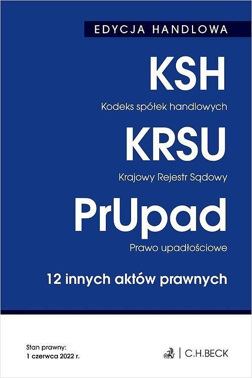 Edycja handlowa Kodeks spółek handlowych. Krajowy Rejestr Sądowy. Prawo upadłościowe. 12 innych aktów prawnych