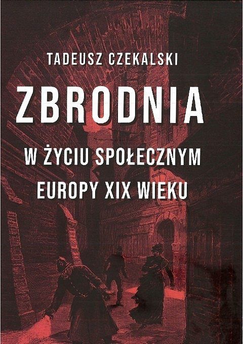Zbrodnia w życiu społecznym europy xix wieku