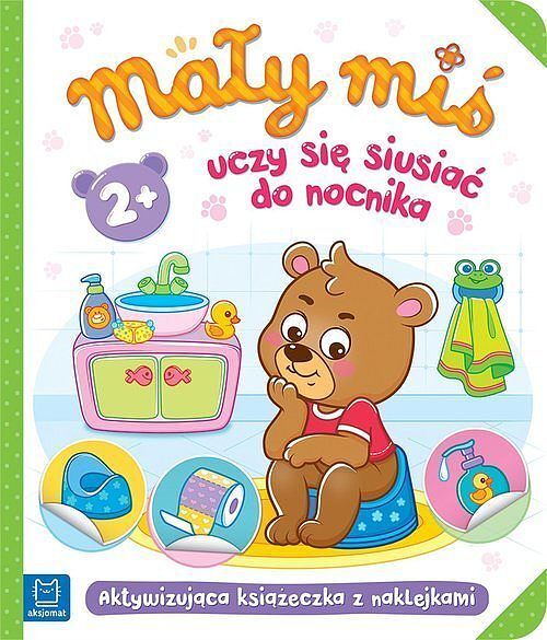 Mały miś uczy się siusiać do nocnika. Aktywizująca książeczka z naklejkami 2+