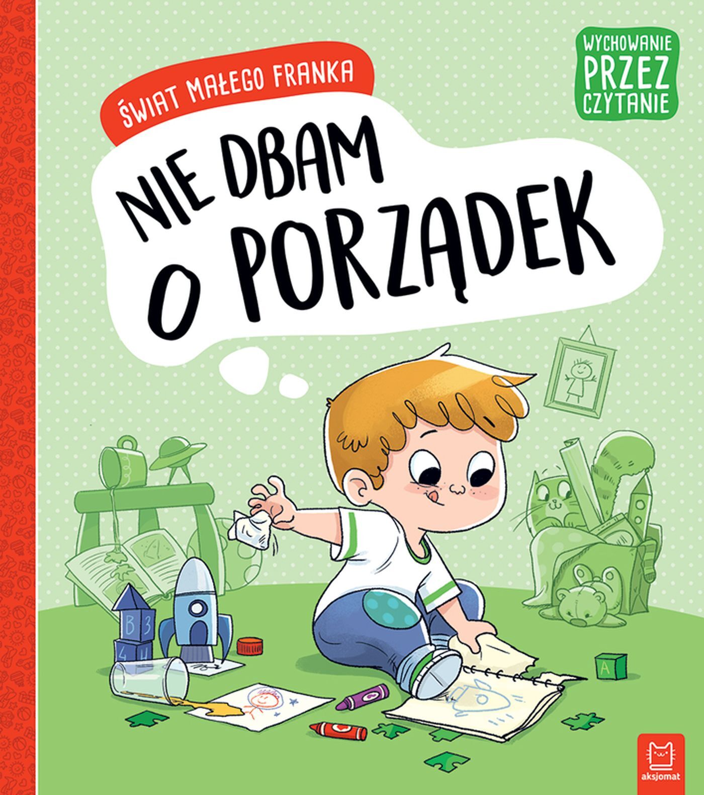 Wychowanie przez czytanie. Świat małego Franka. Nie dbam o porządek.