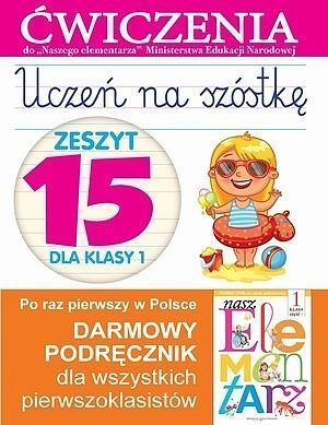 Uczeń na szóstkę. Zeszyt 15 dla klasy 1. Ćwiczenia do 'Naszego Elementarza'