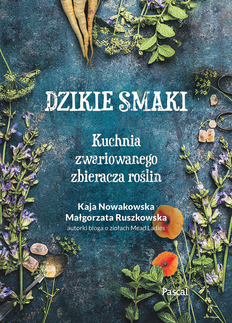 Dzikie smaki.Kuchnia zwariowanego zbieracza roślin