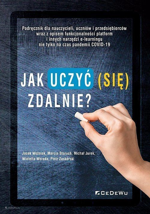 Jak uczyć (się) zdalnie? Podręcznik dla nauczycieli, uczniów i przedsiębiorców wraz z opisem funkcjo