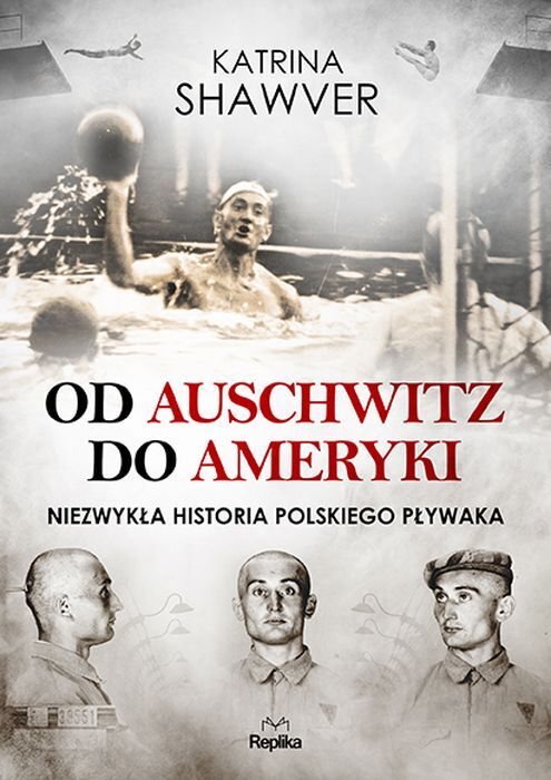 Od auschwitz do ameryki niezwykła historia polskiego pływaka