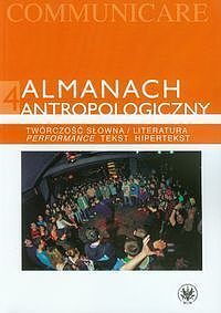 Almanach antropologiczny 4 Twórczość słowna / Literatura. Performance, tekst, hipertekst