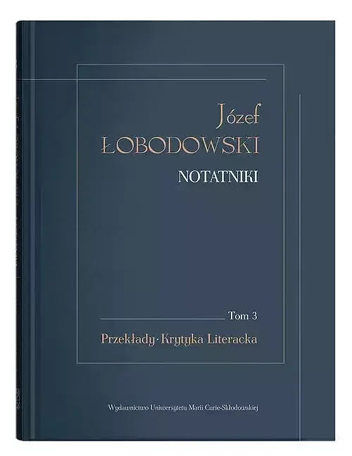 Józef Łobodowski Notatniki. Tom 3 Przekłady, Krytyka Literacka