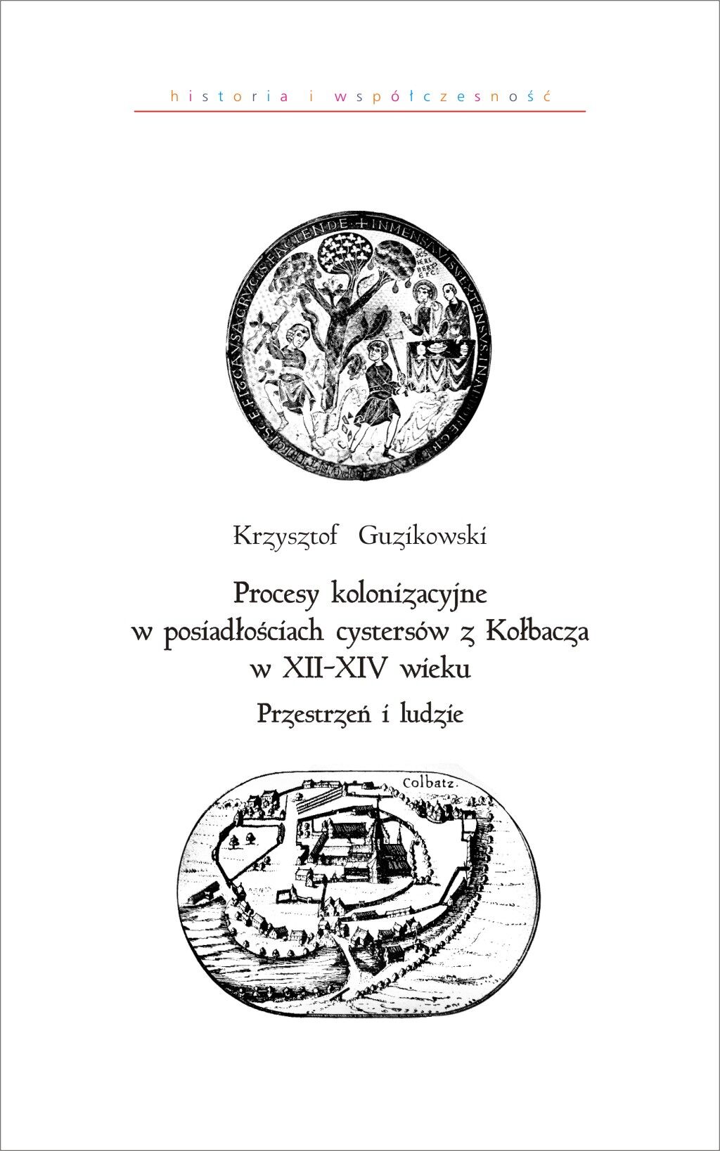 Procesy kolonizacyjne w posiadłościach cystersów z Kołbacza w XII–XIV wieku. Przestrzeń i ludzie