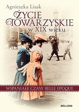 Życie towarzyskie w XIX wieku . Wspaniałe czasy belle epoque