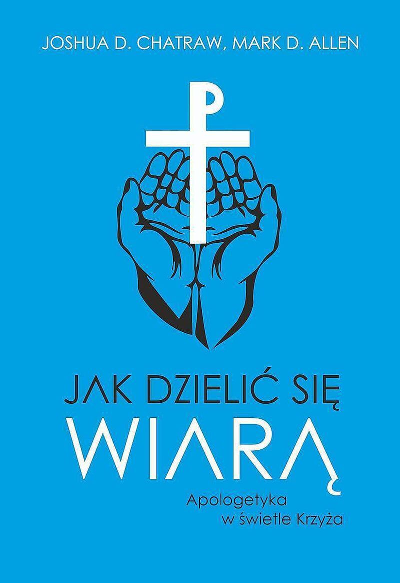 Jak dzielić się wiarą. Apologetyka w świetle krzyża