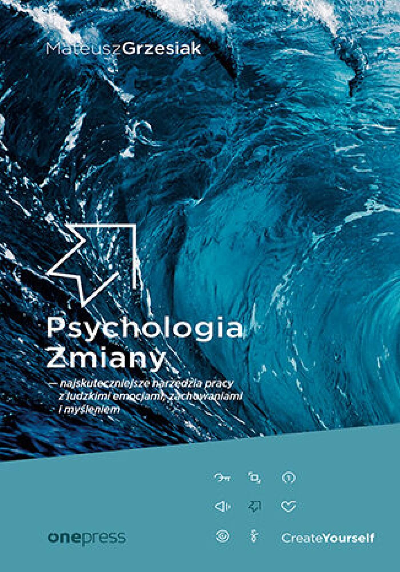 Psychologia Zmiany - najskuteczniejsze narzędzia pracy z ludzkimi emocjami, zachowaniami i myśleniem (e-book)