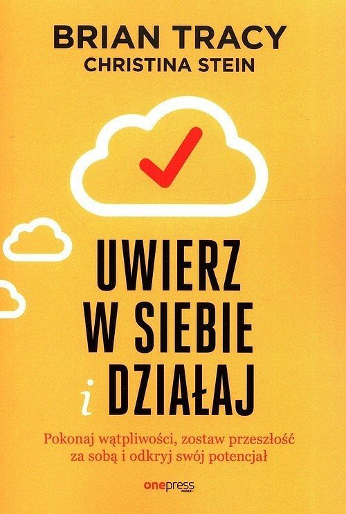 Uwierz w siebie i działaj Pokonaj wątpliwości, zostaw przeszłość za sobą i odkryj swój potencjał