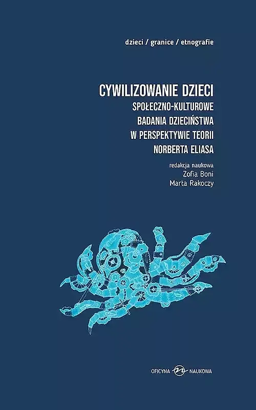 Cywilizowanie dzieci Społeczno-kulturowe badania dzieciństwa w perspektywie teorii Norberta Eliasa