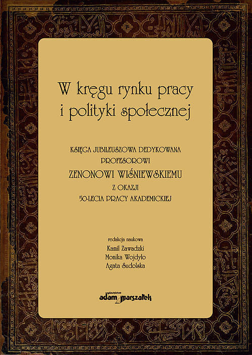 W kręgu rynku pracy i polityki społecznej. Księga jubileuszowa dedykowana profesorowi Zenonowi Wiśni