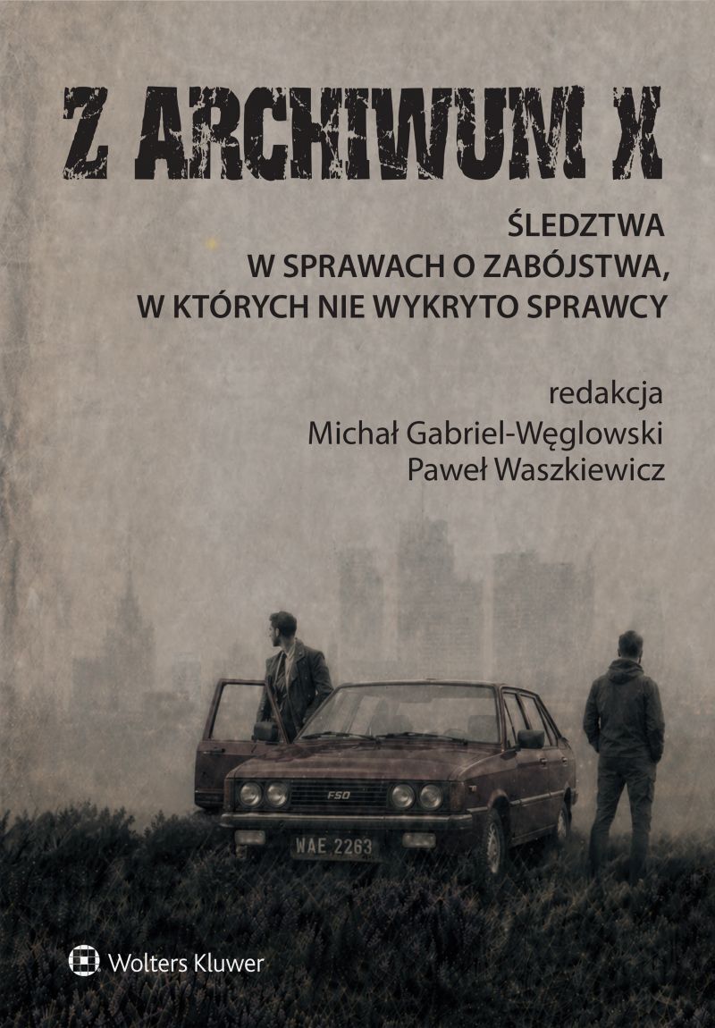 Z ARCHIWUM X. Śledztwa w sprawach o zabójstwa, w których nie wykryto sprawcy