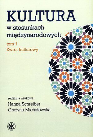 Kultura w stosunkach międzynarodowych. Tom 1. Zwrot kulturowy
