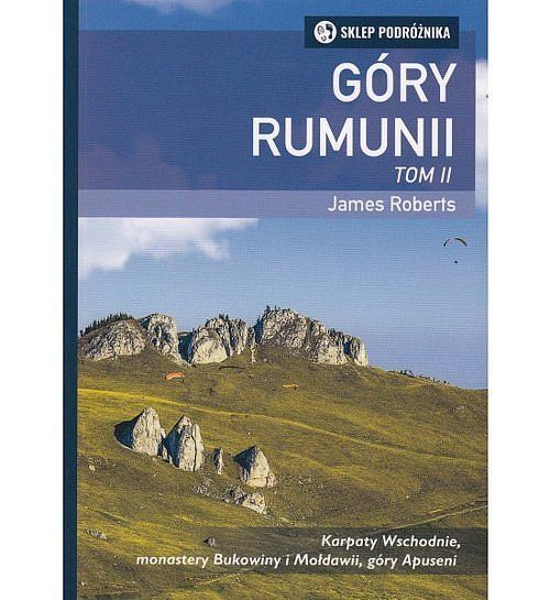 Góry Rumunii. Tom 2 Karpaty Wschodnie, monastery Bukowiny i Mołdawii, góry Apuseni