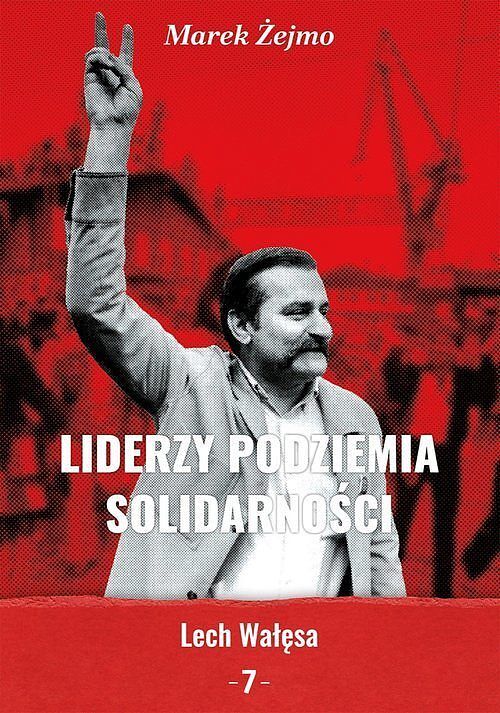 Liderzy Podziemia Solidarności 7 Lech Wałęsa