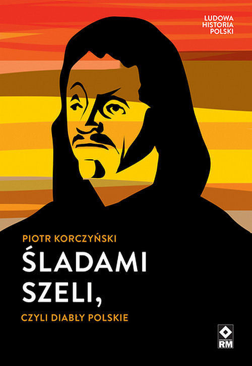 Śladami Szeli czyli diabły polskie Wymazana historia Polski