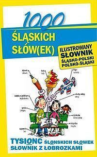 1000 śląskich słów(ek) Ilustrowany słownik polsko-śląski • śląsko-polski
