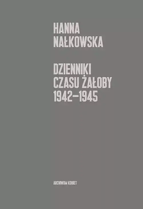Dzienniki czasu żałoby 1942-1945