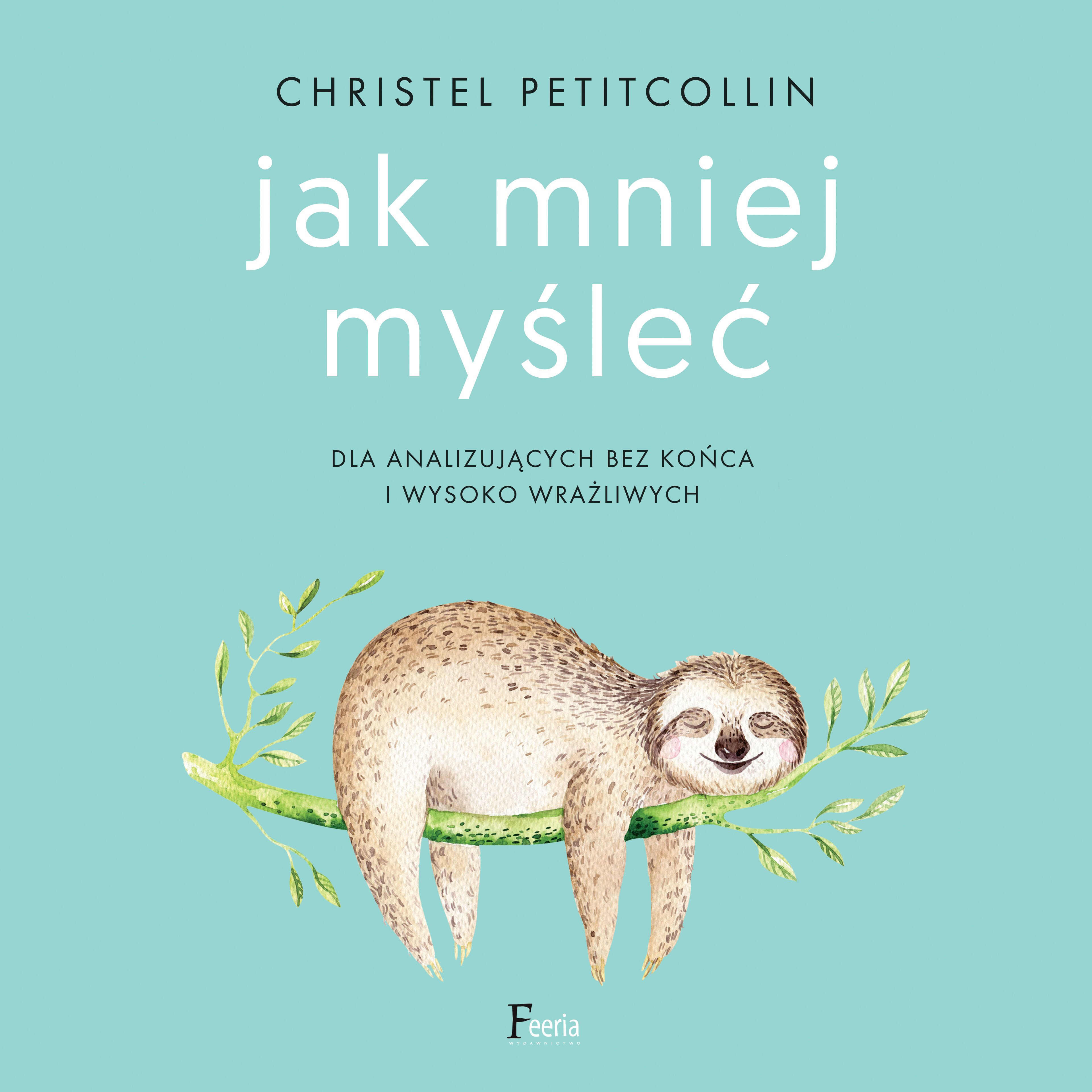 Jak mniej myśleć. Dla analizujących bez końca i wysoko wrażliwych (audiobook MP3)