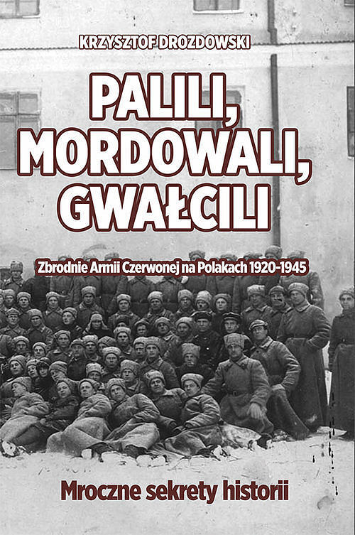 Palili, mordowali, gwałcili. Zbrodnie Armii Czerwonej na Polakach w latach 1920-1945