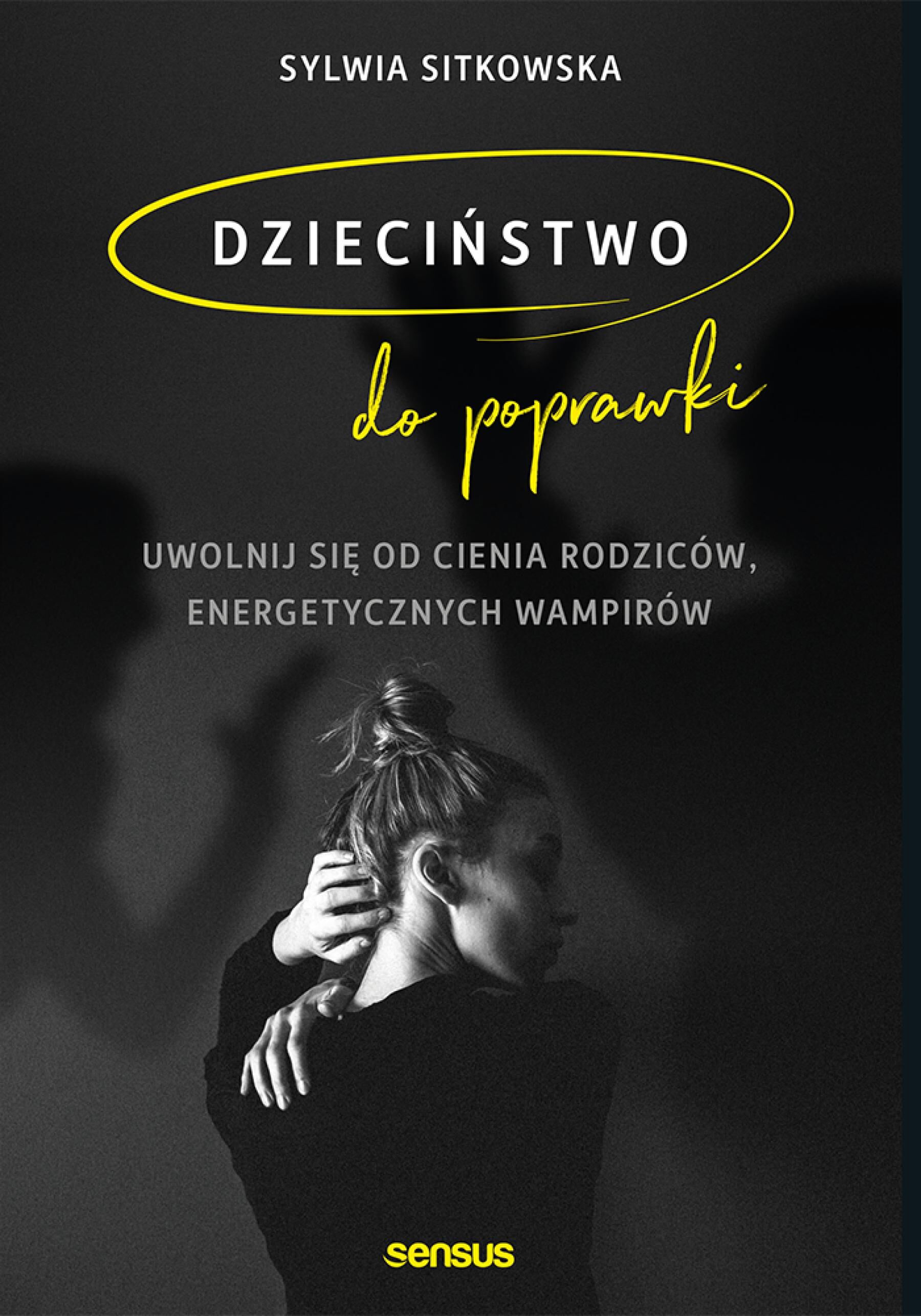Dzieciństwo do poprawki. Uwolnij się od cienia rodziców, energetycznych wampirów (e-book)
