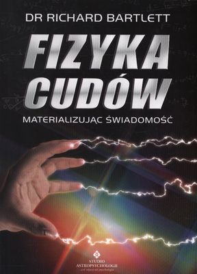 Fizyka cudów materializując świadomość wyd. 6