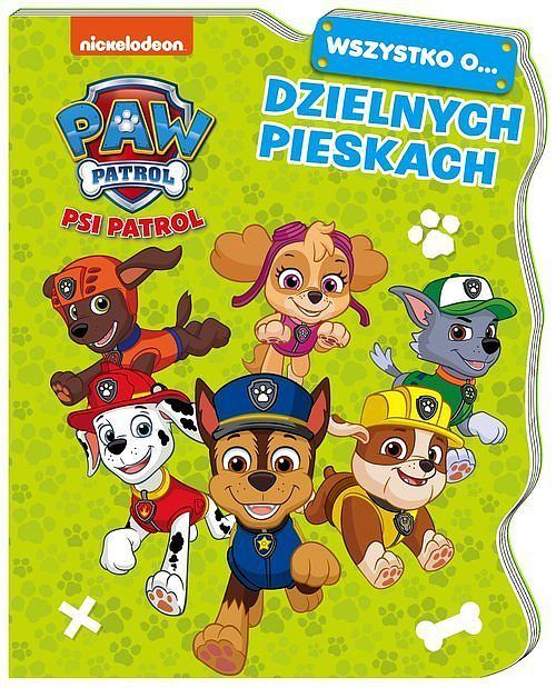 Psi Patrol. Wszystko o… Dzielnych pieskach