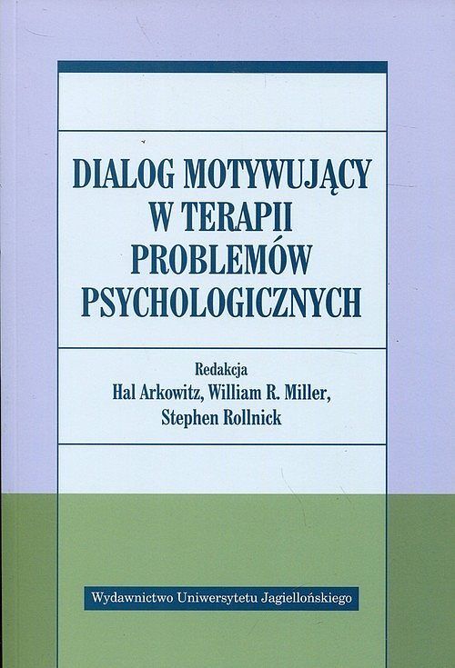 Dialog motywujący w terapii problemów psychologicznych Dialog motywujący w terapii problemów psychologicznych